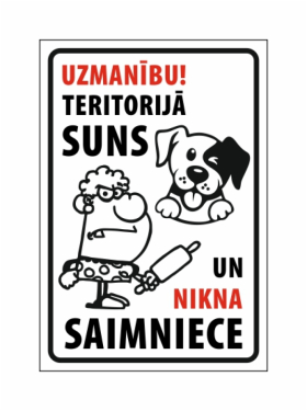 Uzmanību! Teritorijā suns un nikna saimniece